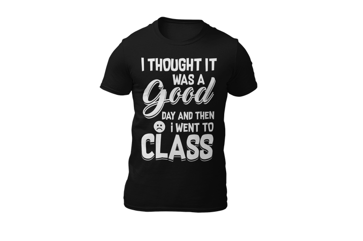 I thought it was a good day short sleeved T-shirt 